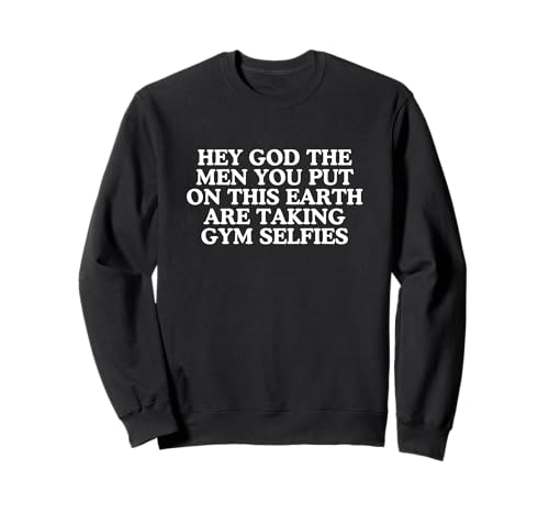 Hallo Gott, die Männer, Lustiges, verstörtes, sarkastisches Meme der Generation Z, Raunchy Sweatshirt Hallo Gott, die Männer, Lustiges, verstörtes, sarkastisches Meme der Generation Z, Raunchy Sweatshirt von The Men Are Taking Gym Selfies