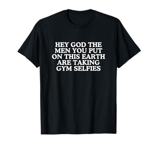 Hallo Gott, die Männer, Lustiges, verstörtes, sarkastisches Meme der Generation Z, Raunchy T-Shirt Hallo Gott, die Männer, Lustiges, verstörtes, sarkastisches Meme der Generation Z, Raunchy T-Shirt von The Men Are Taking Gym Selfies