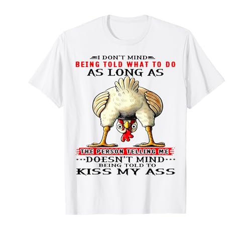 Süßes Huhn Es Macht Mir Nichts aus, wenn Man Mir SAGT, was ich tun soll, Solange T-Shirt Süßes Huhn Es Macht Mir Nichts aus, wenn Man Mir SAGT, was ich tun soll, Solange T-Shirt von The Person Telling Me Doesn't Mind