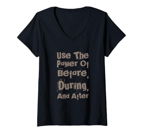 Damen Lustiger Text Motivation Use The Power Of Before During After T-Shirt mit V-Ausschnitt von The Power Of Before During After Motivation Shirt