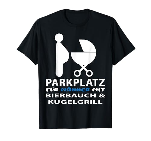 Parkplatz für Männer mit Bierbauch und Kugelgrill T-Shirt von The Sarcasm Company