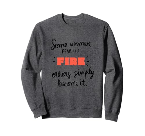 Manche Frauen fürchten das Feuer, andere Werden es Sweatshirt Manche Frauen fürchten das Feuer, andere Werden es Sweatshirt von The Snark Mistress