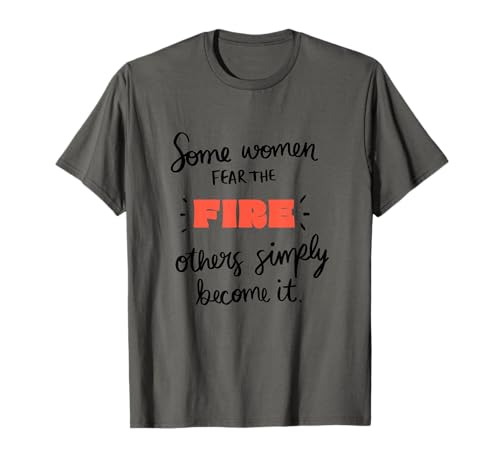 Manche Frauen fürchten das Feuer, andere Werden es T-Shirt Manche Frauen fürchten das Feuer, andere Werden es T-Shirt von The Snark Mistress
