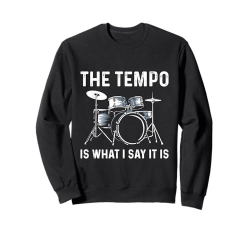 The Tempo Is What I Say It Is Geschenk Lustiger Schlagzeuger Herren Damen Sweatshirt von The Tempo Is Whatever I Say It Is Drums Gift Tee