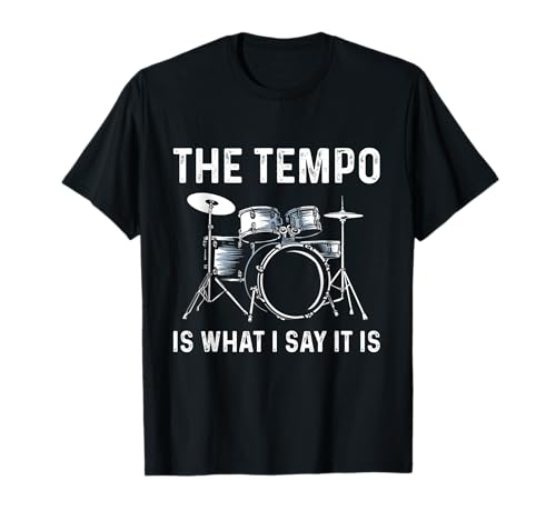 The Tempo Is What I Say It Is Geschenk Lustiger Schlagzeuger Herren Damen T-Shirt von The Tempo Is Whatever I Say It Is Drums Gift Tee
