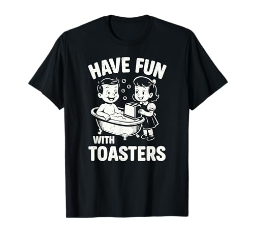 Have Fun with Toasters, Dark Humor Retro-Toaster-Bad für Kinder T-Shirt Have Fun with Toasters, Dark Humor Retro-Toaster-Bad für Kinder T-Shirt von The Toaster Bath Society