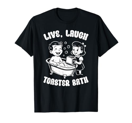 Live Laugh Toaster-Bad, lustiges Retro-Kinder-Toaster-Bad T-Shirt Live Laugh Toaster-Bad, lustiges Retro-Kinder-Toaster-Bad T-Shirt von The Toaster Bath Society