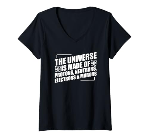 Damen The Universe Is Made Of Protons Neutrons Electrons and Moron T-Shirt mit V-Ausschnitt Damen The Universe Is Made Of Protons Neutrons Electrons and Moron T-Shirt mit V-Ausschnitt von The Universe Is Made Of Protons Neutrons Electrons