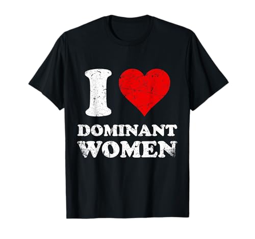 Verstört Ich liebe dominante Frauen Ich liebe dominante Frauen T-Shirt Verstört Ich liebe dominante Frauen Ich liebe dominante Frauen T-Shirt von The Vintage Red Heart Clothing Store