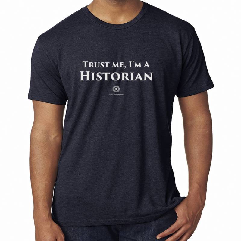Vertrauen Sie Mir, Ich Bin Ein Historiker T-Shirt Von Der Arabeske - Perfektes Geschenk Für Geschichtslehrer Oder Professor von TheArabesque