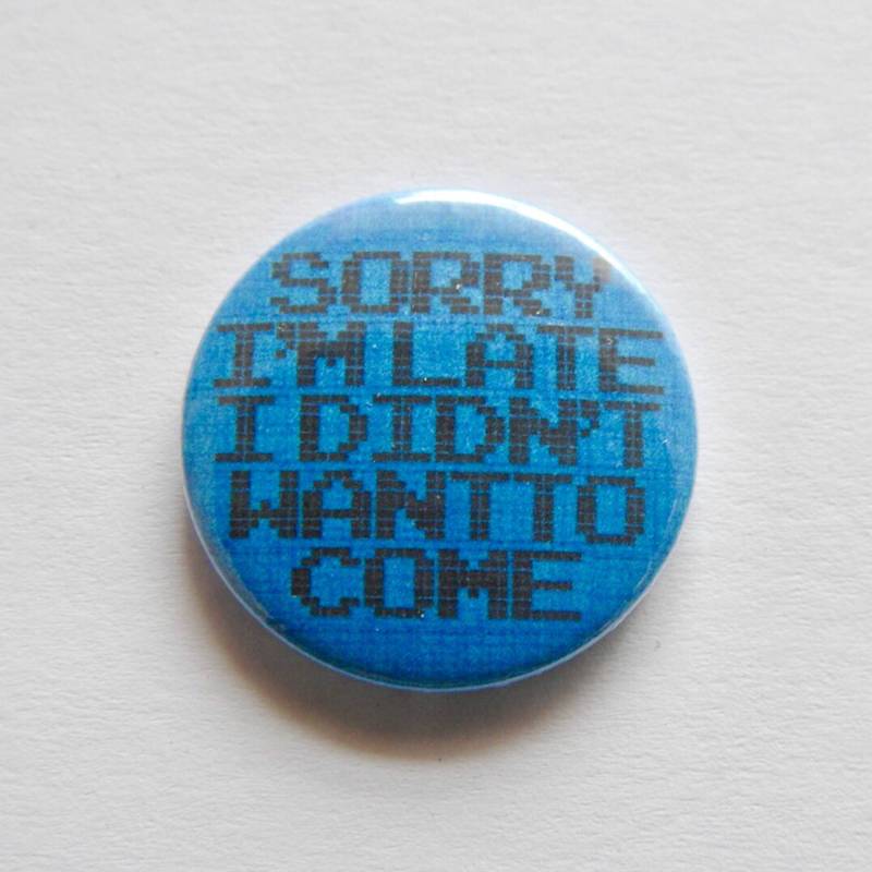 Sorry, Ich Bin Spät, Will Nicht Kommen, 25 Mm Pinbadge Sorry, Ich Bin Spät, Will Nicht Kommen, 25 Mm Pinbadge von TheBadgeCave