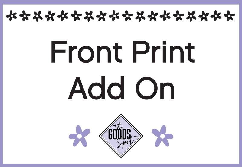 Front Print Add On von TheGoodsSpot