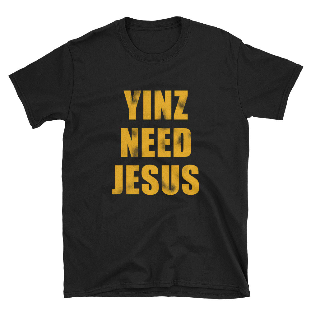 Jahrgang Yinz Brauchen Jesus Pittsburghese Unisex T-Shirt Jahrgang Yinz Brauchen Jesus Pittsburghese Unisex T-Shirt von ThePittsburghShop