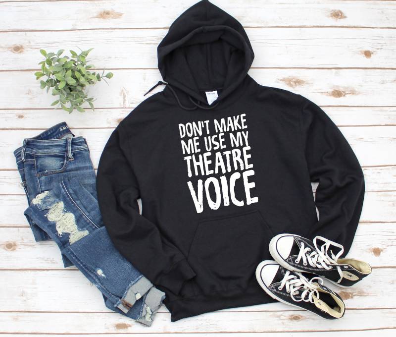 Don't Make Me Use My Theater Stimme Hoodie Drama Lehrer, Schauspieler, Broadway Fan Geschenk von TheTheatreLife
