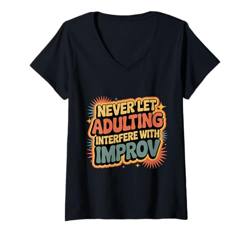 Damen Never Let Adulting Interfere With Improv Theater Puns |---- T-Shirt mit V-Ausschnitt von Theater -Nerd und Erweiterung