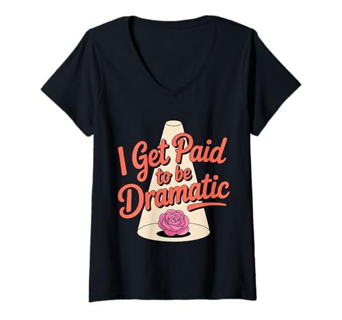 Damen I Get Paid to Be Dramatic |- T-Shirt mit V-Ausschnitt von Theater Schauspiel Humor Drama