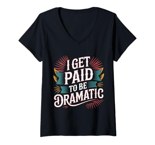 Damen I Get Paid to Be Dramatic - T-Shirt mit V-Ausschnitt von Theater Schauspiel Humor Drama