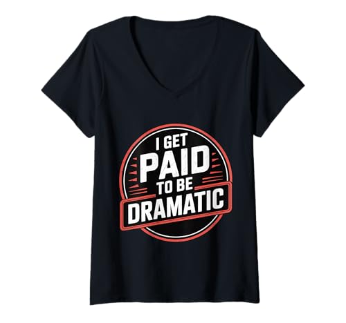 Damen I Get Paid to Be Dramatic |- T-Shirt mit V-Ausschnitt von Theater Schauspiel Humor Drama