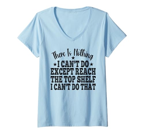 Damen Es gibt nichts, was ich nicht tun kann, außer das oberste Regal im Retro-Look zu erreichen T-Shirt mit V-Ausschnitt Damen Es gibt nichts, was ich nicht tun kann, außer das oberste Regal im Retro-Look zu erreichen T-Shirt mit V-Ausschnitt von There Is Nothing I Can't Do Except Reach Sayings