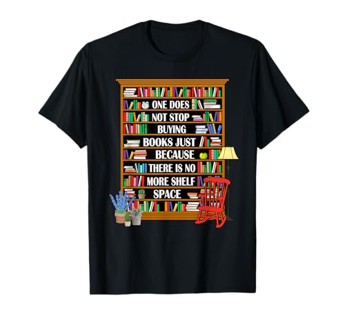 Man hört nicht auf, Bücher zu kaufen, nur weil T-Shirt von There is no more shelf space Tee