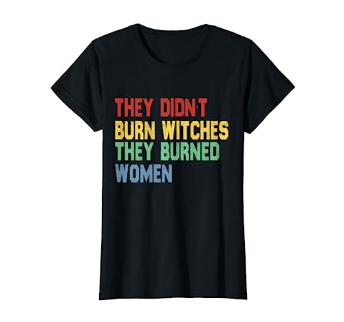 Damen Feministisches Zitat Sie haben keine Hexen verbrannt, sondern Frauen verbrannt T-Shirt Damen Feministisches Zitat Sie haben keine Hexen verbrannt, sondern Frauen verbrannt T-Shirt von They Didn't Burn Witches They Burned Women