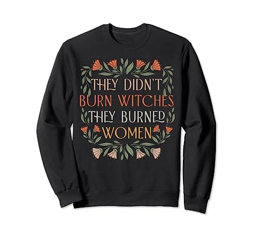 Sie haben keine Hexen verbrannt, sie verbrannten Frauen - Feministische Hexe Sweatshirt Sie haben keine Hexen verbrannt, sie verbrannten Frauen - Feministische Hexe Sweatshirt von They Didn't Burn Witches They Burned Women