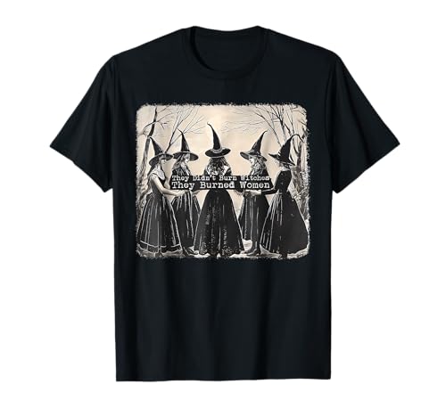 Sie haben Keine Hexen verbrannt, sie haben Frauen verbrannt T-Shirt Sie haben Keine Hexen verbrannt, sie haben Frauen verbrannt T-Shirt von They Didn't Burn Witches t -shir t