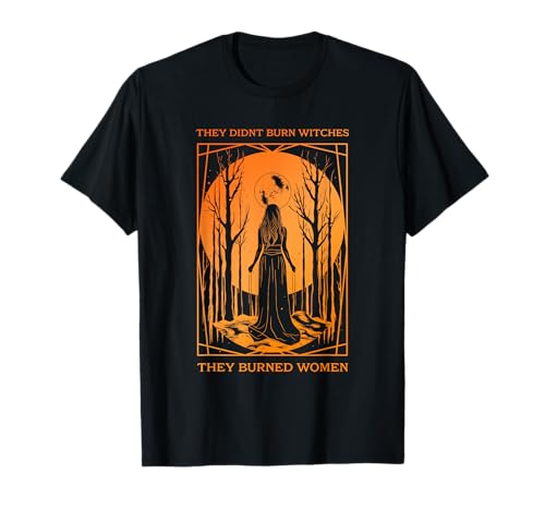 Sie haben keine Hexen verbrannt, sie haben Halloween-Kleidung von Frauen verbrannt T-Shirt von They Didnt Burn Witches They Burned Women