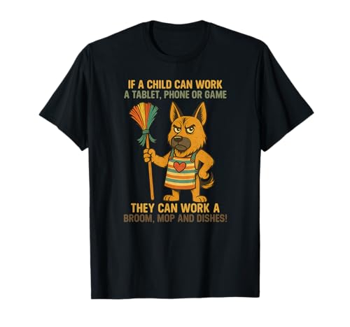 Wenn EIN Kind EIN Tablet oder Spiel Deutscher Schäferhund Arbeiten kann T-Shirt Wenn EIN Kind EIN Tablet oder Spiel Deutscher Schäferhund Arbeiten kann T-Shirt von They can work a broom mop or dishes Tee