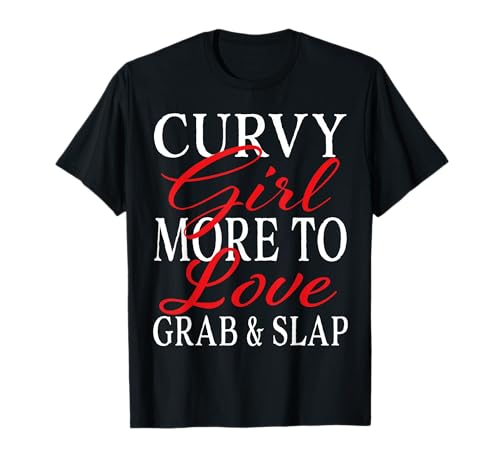 Curvy Girl More to Love Greifen & Slap T-Shirt von Thick Curvy Woman Gift idea