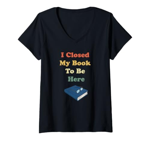 Damen I Closed My Book to Be Here Lustiger Vintage-Bücherwurm T-Shirt mit V-Ausschnitt Damen I Closed My Book to Be Here Lustiger Vintage-Bücherwurm T-Shirt mit V-Ausschnitt von This Better Be Good