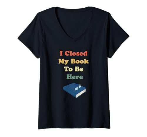 Damen I Closed My Book to Be Here Lustiger Vintage-Bücherwurm T-Shirt mit V-Ausschnitt Damen I Closed My Book to Be Here Lustiger Vintage-Bücherwurm T-Shirt mit V-Ausschnitt von This Better Be Good