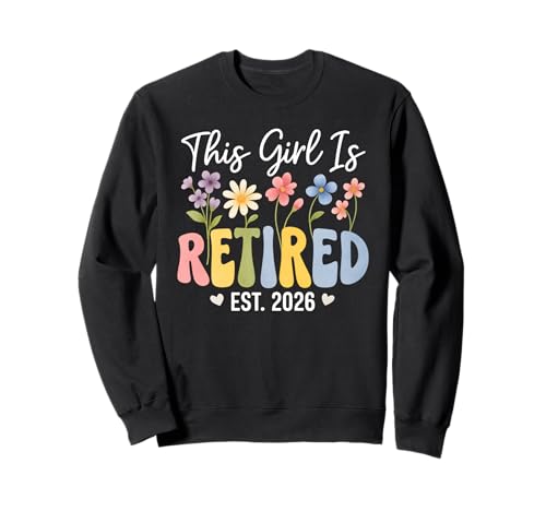 This Girl is Retired Est 2026, Blumenmuster für den Ruhestand für Damen Sweatshirt This Girl is Retired Est 2026, Blumenmuster für den Ruhestand für Damen Sweatshirt von This Girl Is Retired 2026 Retirement Women Tee