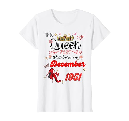 Diese Königin wurde im Dezember 1951 geboren Dezember Geburtstag Frauen T-Shirt von This Queen Was Born On December 1951 December