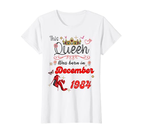 Diese Königin wurde im Dezember 1984 geboren Dezember Geburtstag Frauen T-Shirt von This Queen Was Born On December 1984 December