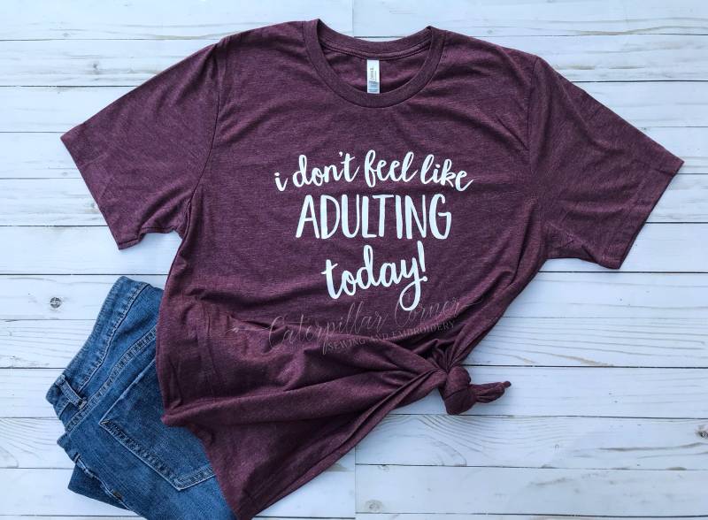 I Don't Feel Like Adulting Today, No Adulting, Shirt, Mom Life Shirt von ThreadedWingCo