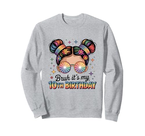 Bruh It's My 10th Birthday Girl Daughter Messy Bun Flower Sweatshirt Bruh It's My 10th Birthday Girl Daughter Messy Bun Flower Sweatshirt von Tie Dye Hippie 10 Birthday for Girls