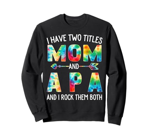 Ich habe zwei Titel: Mama und APA Day Tie Cute Mothers Day Sweatshirt von Tie-dye Mothers Day apparel