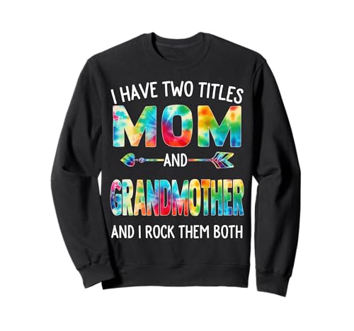 Ich habe zwei Titel: Mama und Großmutter zum Muttertag Sweatshirt von Tie-dye Mothers Day apparel