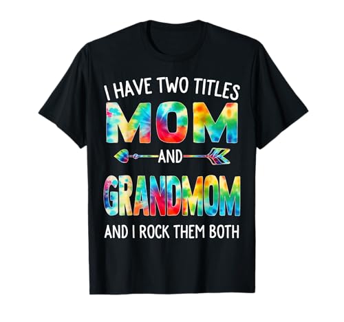 Ich habe zwei Titel: Mama und Großmutter zum Tag, Krawatte, süßer Muttertag T-Shirt von Tie-dye Mothers Day apparel