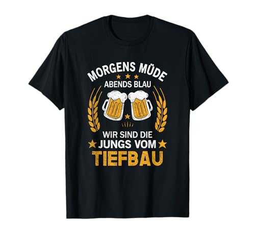 Morgens Müde Abends Blau das sind Die Jungs vom Tiefbau T-Shirt von Tiefbauer Handwerker Geschenke Mann