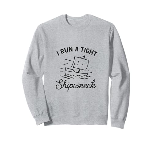 I Run A Tight Shipwreck Lustiger Spruch Wrack Mama Papa Geschenk Sweatshirt I Run A Tight Shipwreck Lustiger Spruch Wrack Mama Papa Geschenk Sweatshirt von Tight Shipwreck Designs