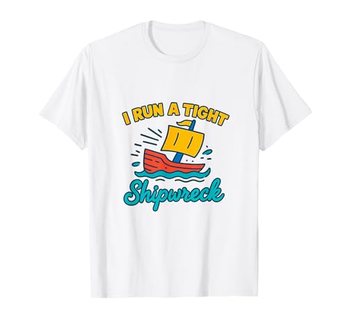I Run A Tight Shipwreck Lustiger Spruch Wrack Mama Papa Geschenk T-Shirt I Run A Tight Shipwreck Lustiger Spruch Wrack Mama Papa Geschenk T-Shirt von Tight Shipwreck Designs
