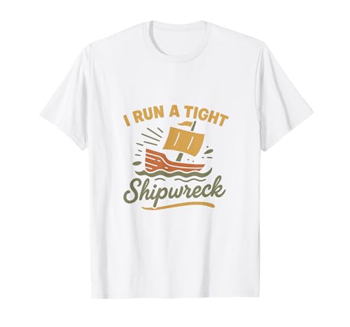 I Run A Tight Shipwreck Lustiger Spruch Wrack Mama Papa Geschenk T-Shirt I Run A Tight Shipwreck Lustiger Spruch Wrack Mama Papa Geschenk T-Shirt von Tight Shipwreck Designs