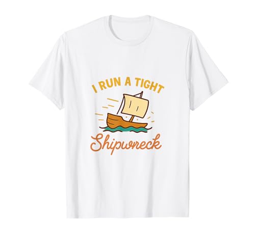 I Run A Tight Shipwreck Lustiger Spruch Wrack Mama Papa Geschenk T-Shirt I Run A Tight Shipwreck Lustiger Spruch Wrack Mama Papa Geschenk T-Shirt von Tight Shipwreck Designs