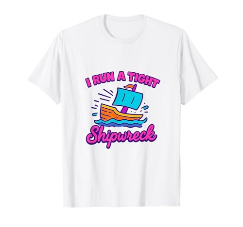I Run A Tight Shipwreck Lustiger Spruch Wrack Mama Papa Geschenk T-Shirt I Run A Tight Shipwreck Lustiger Spruch Wrack Mama Papa Geschenk T-Shirt von Tight Shipwreck Designs