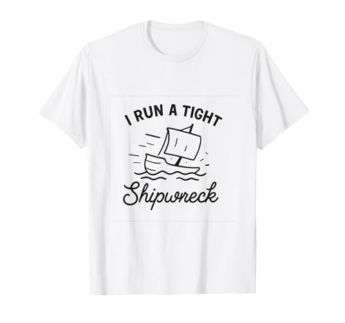 I Run A Tight Shipwreck Lustiger Spruch Wrack Mama Papa Geschenk T-Shirt I Run A Tight Shipwreck Lustiger Spruch Wrack Mama Papa Geschenk T-Shirt von Tight Shipwreck Designs