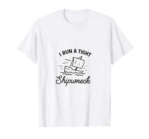I Run A Tight Shipwreck Lustiger Spruch Wrack Mama Papa Geschenk T-Shirt I Run A Tight Shipwreck Lustiger Spruch Wrack Mama Papa Geschenk T-Shirt von Tight Shipwreck Designs