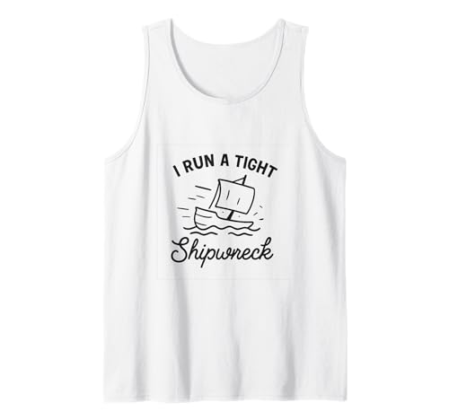I Run A Tight Shipwreck Lustiger Spruch Wrack Mama Papa Geschenk Tank Top I Run A Tight Shipwreck Lustiger Spruch Wrack Mama Papa Geschenk Tank Top von Tight Shipwreck Designs
