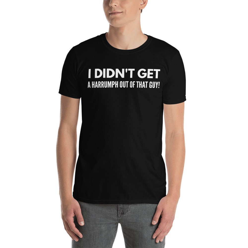 I Didn't Get A Harrumph Out Of That Guy Shirt, Blazing Saddles Mel Brooks Fan Shirt von TinCar